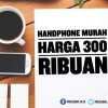 Rekomendasi Handphone Murah di Harga 300 Ribuan