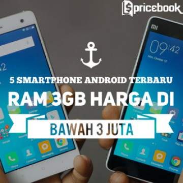 5 Smartphone Android Terbaru RAM 3GB Kurang Dari Rp 3 Juta