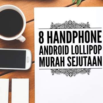 8 Handphone Android Lollipop Murah Sejutaan
