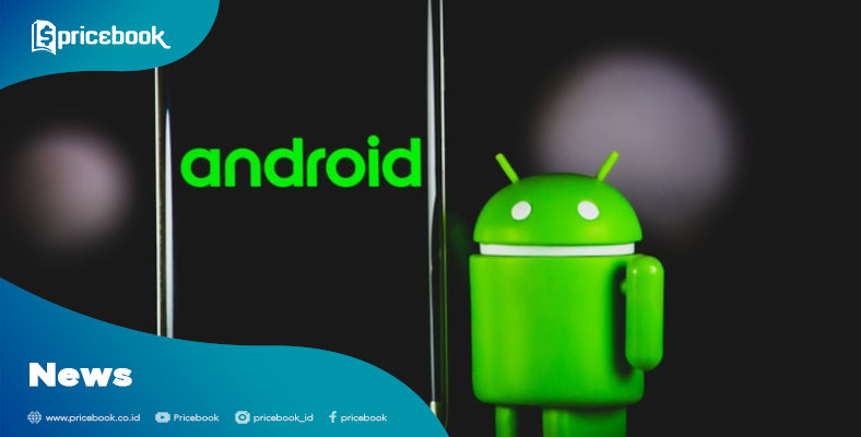 Google Luncurkan 6 Fitur Baru Untuk Android, Apa Saja? | Pricebook